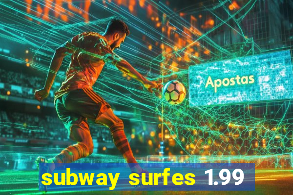 subway surfes 1.99