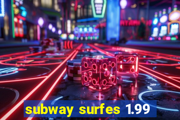 subway surfes 1.99