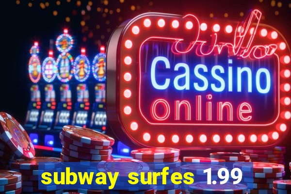 subway surfes 1.99