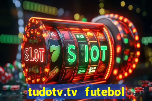 tudotv.tv futebol ao vivo