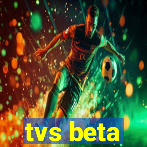 tvs beta