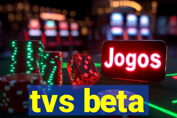 tvs beta