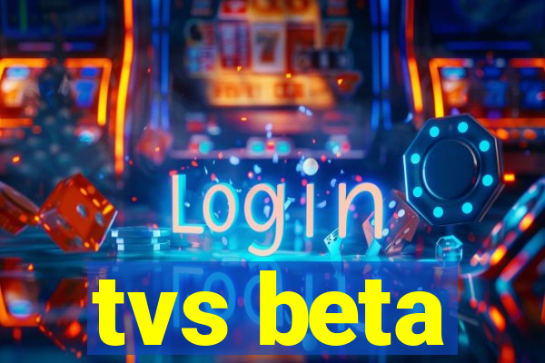 tvs beta