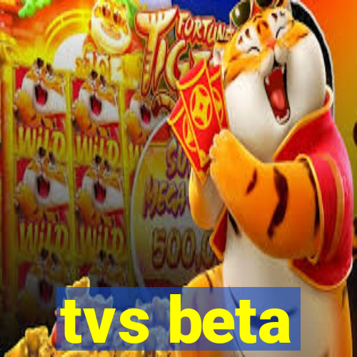 tvs beta