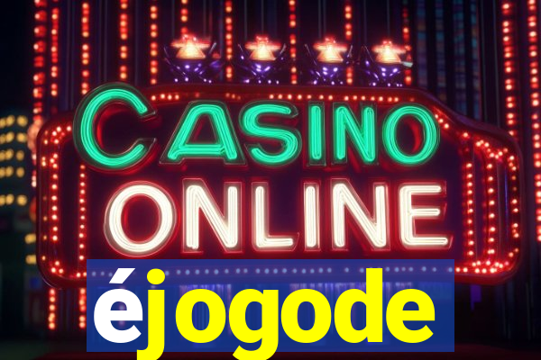 éjogode
