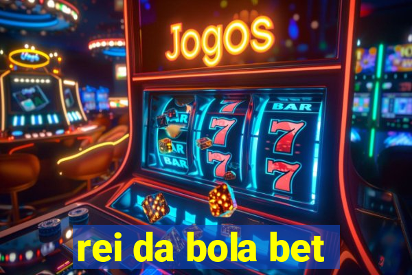 rei da bola bet