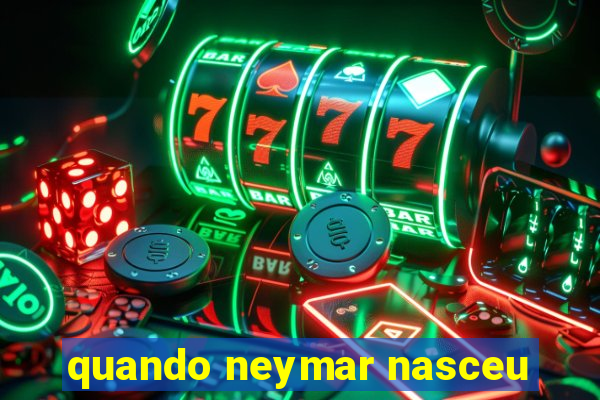 quando neymar nasceu