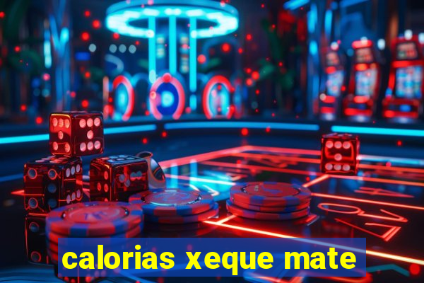 calorias xeque mate