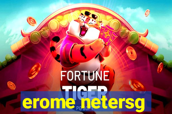 erome netersg