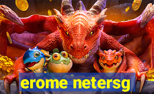 erome netersg