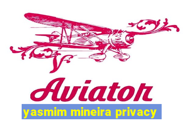 yasmim mineira privacy