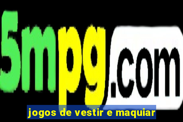 jogos de vestir e maquiar