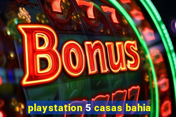 playstation 5 casas bahia