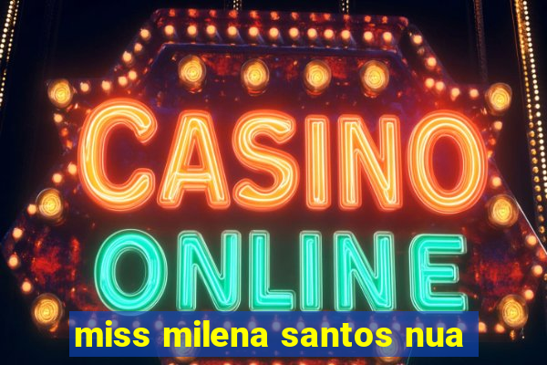 miss milena santos nua