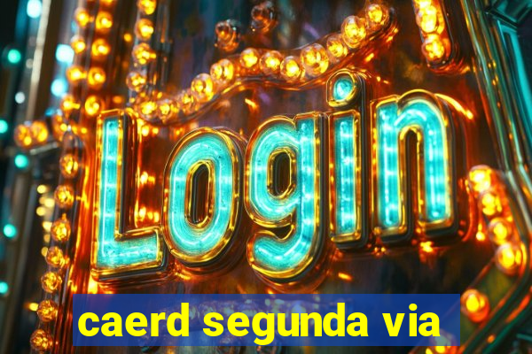caerd segunda via