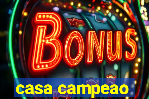 casa campeao