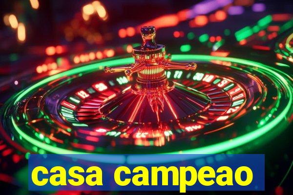 casa campeao