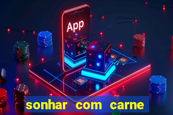 sonhar com carne assada jogo do bicho