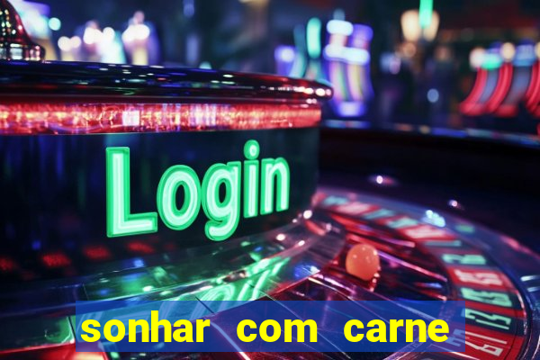 sonhar com carne assada jogo do bicho