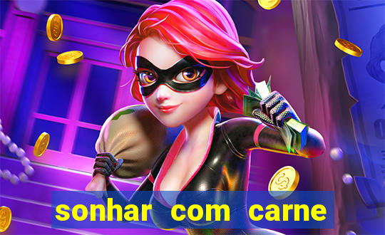 sonhar com carne assada jogo do bicho