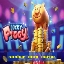 sonhar com carne assada jogo do bicho