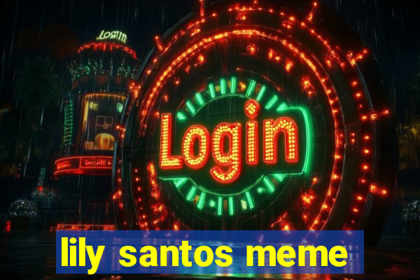 lily santos meme