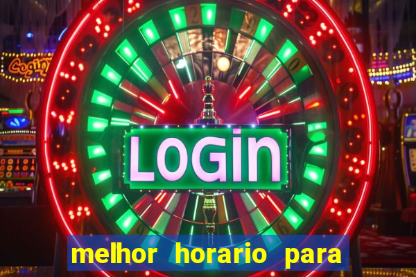 melhor horario para jogar brabet