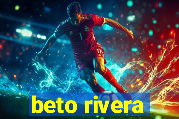 beto rivera