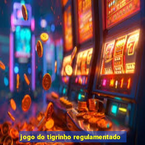 jogo do tigrinho regulamentado