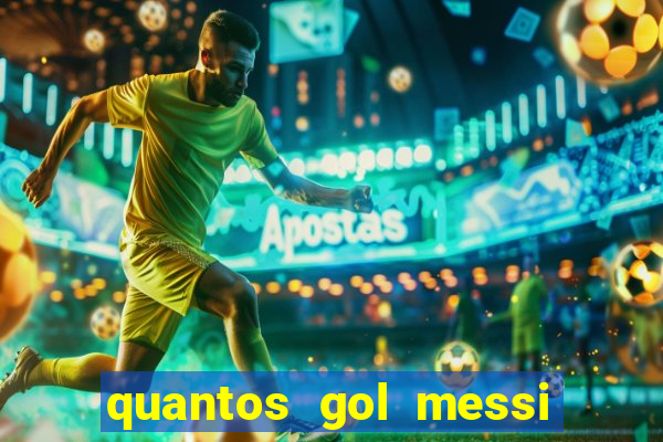 quantos gol messi tem na carreira