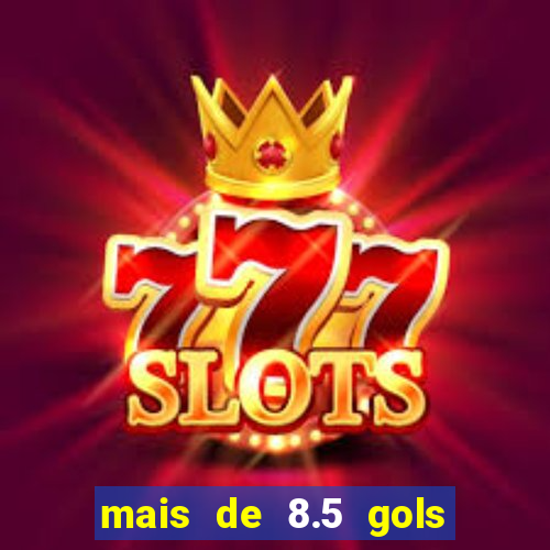 mais de 8.5 gols o que significa