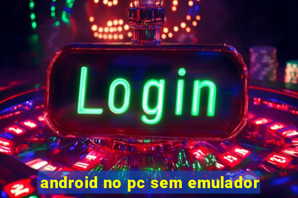 android no pc sem emulador