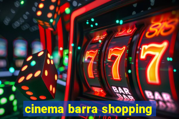 cinema barra shopping