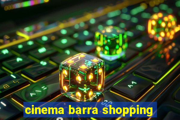 cinema barra shopping