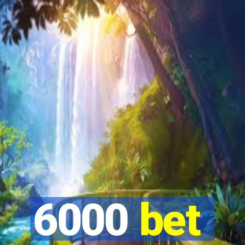 6000 bet