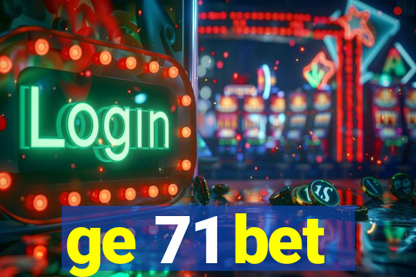 ge 71 bet