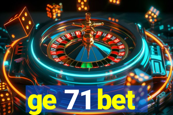 ge 71 bet