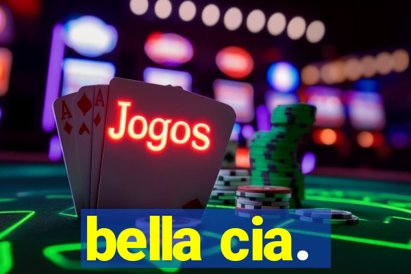 bella cia.