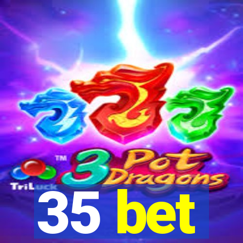 35 bet