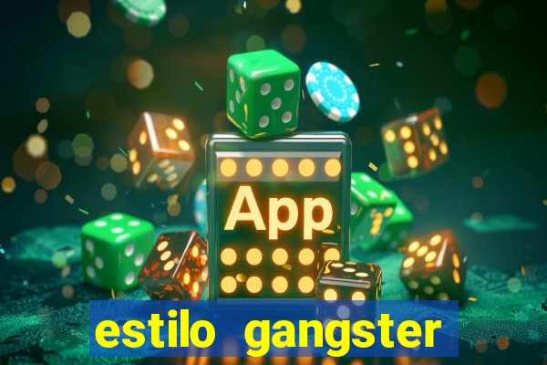 estilo gangster shopping popular