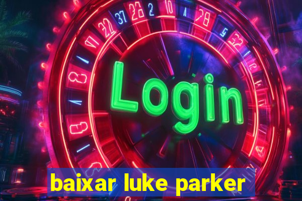 baixar luke parker