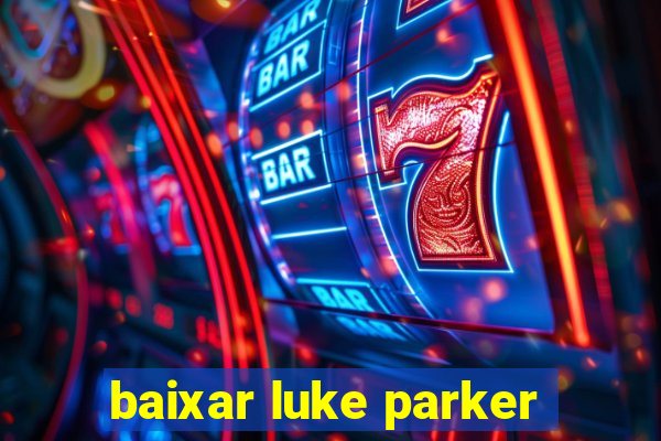 baixar luke parker