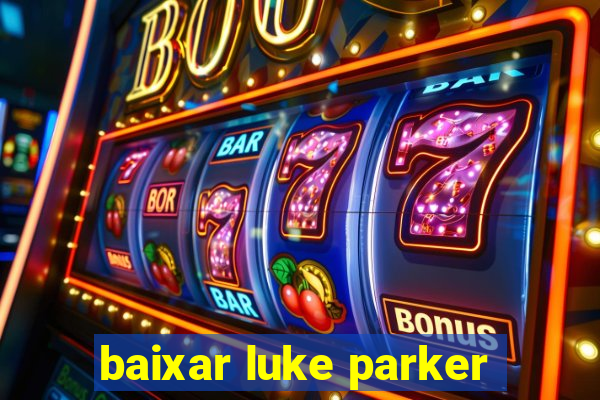 baixar luke parker