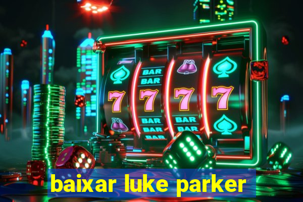 baixar luke parker