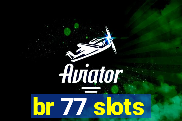 br 77 slots