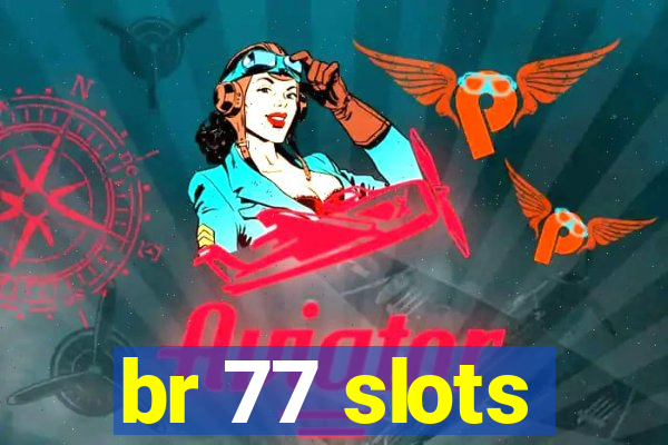 br 77 slots