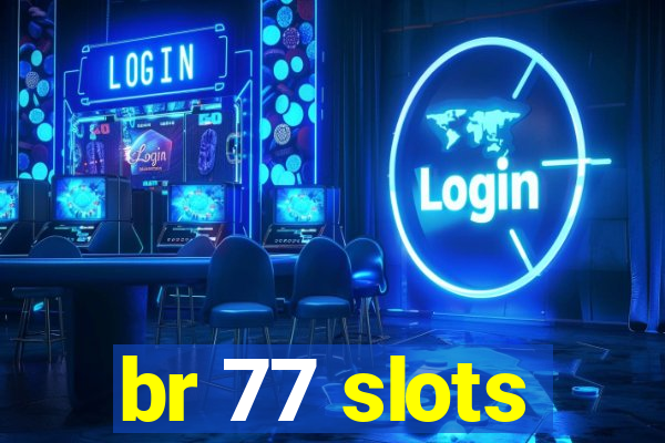 br 77 slots