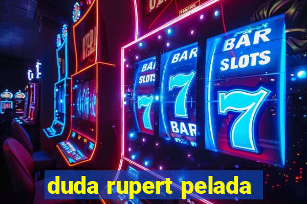 duda rupert pelada