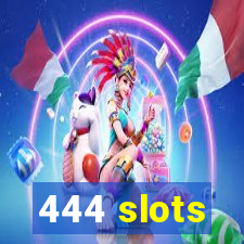 444 slots