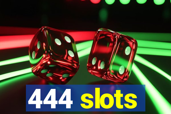 444 slots